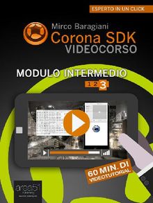 Corona SDK Videocorso. Modulo Intermedio.  Mirco Baragiani