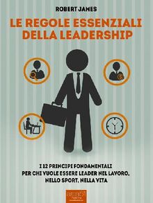 Le regole essenziali della leadership.  Robert James