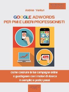 Google AdWords per PMI e liberi professionisti.  Andrea Venturi