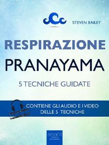 Respirazione. 5 tecniche di pranayama.  Steven Bailey