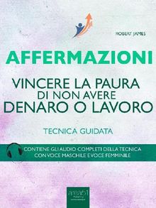 Affermazioni. Vincere la paura di perdere denaro o lavoro.  Robert James