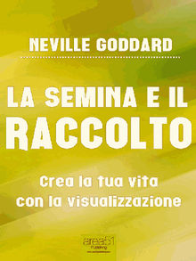 La semina e il raccolto.  Neville Goddard