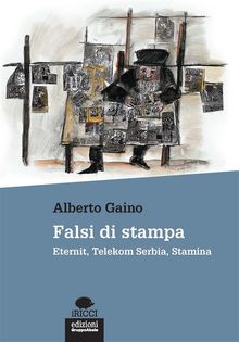 Falsi di stampa.  Alberto Gaino