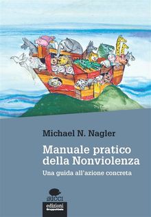 Manuale pratico della nonviolenza.  Michael N. Nagler