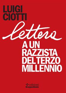 Lettera a un razzista del terzo millennio.  Luigi Ciotti
