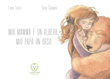 Mia mamma e? un albero, mio pap un orso.  Sara Carpani