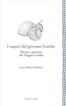 I sapori del giovane Goethe.  Laura Melara-Drbeck