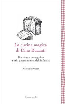 La cucina magica di Dino Buzzati.  Pierpaolo Pracca