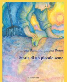 Storia di un piccolo seme.  Elena Balsamo