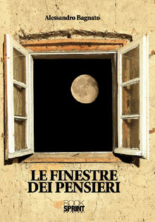 Le finestre dei pensieri.  Alessandro Bagnato