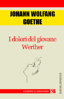 I dolori del giovane Werther.  Johann Wolfgang von Goethe