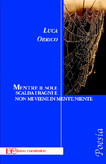 Mentre il sole scalda i ragni e non mi viene in mente niente.  Luca Orrico