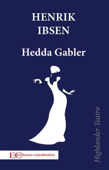 Hedda Gabler.  Henrik Ibsen