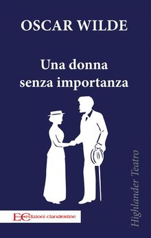 Una donna senza importanza.  Oscar Wilde