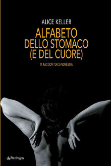 Alfabeto dello stomaco (e del cuore).  Alice Keller