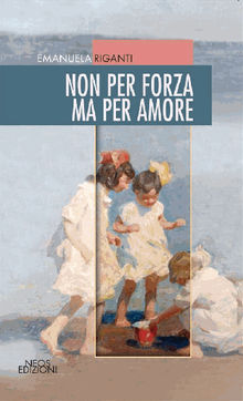 Non per forza ma per amore.  Neos Edizioni