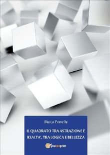 Il quadrato tra astrazione e realt, tra logica e bellezza.  Marco Pomella