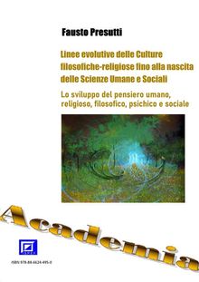 Linee evolutive delle Culture filosofiche-religiose fino alla nascita delle Scienze Umane e Sociali.  Fausto Presutti