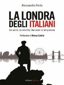 La Londra degli italiani.  Alessandro Forte