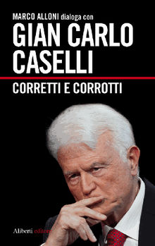 Gian Carlo Caselli. Corretti e corrotti.  Marco Alloni