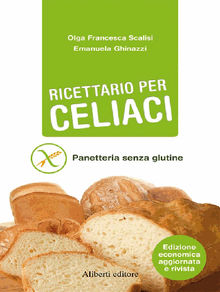 RICETTARIO PER CELIACI. Panetteria senza glutine.  Olga Francesca Scalisi