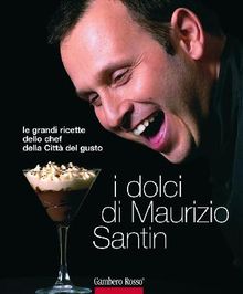 I dolci di Maurizio Santin.  Santin Maurizio
