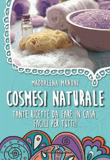 Cosmesi Naturale.  Maddalena Manoni