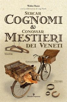 Sercar cognomi  &  Conossar mestieri dei Veneti.  Walter Basso
