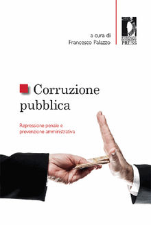 Corruzione pubblica: repressione penale e prevenzione amministrativa.  Francesco Palazzo