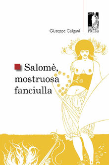 Salom, mostruosa fanciulla.  Giuseppe Galigani