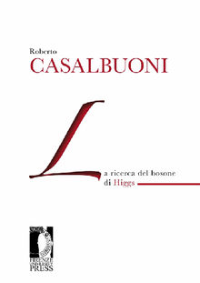 La ricerca del bosone di Higgs.  Roberto Casalbuoni