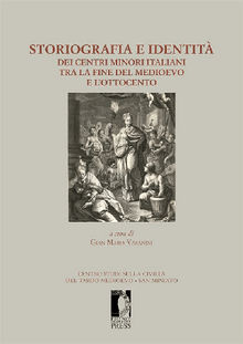 Storiografia e identit dei centri minori italiani tra la fine del medioevo e lOttocento.  Gian Maria Varanini