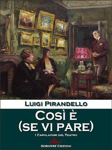 Cos  (se vi pare).  Luigi Pirandello