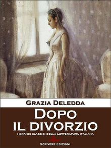 Dopo il divorzio.  Grazia Deledda