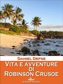 Vita e avventure di Robinson Crusoe.  Daniel De Foe