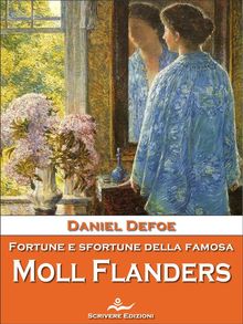 Fortune e sfortune della famosa Moll Flanders.  Daniel De Foe