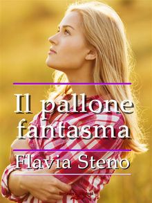 Il pallone fantasma.  Flavia Steno