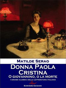 Donna Paola - Cristina - O Giovannino, o la morte.  Matilde Serao