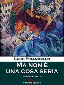 Ma non  una cosa seria.  Luigi Pirandello