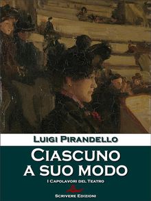 Ciascuno a suo modo.  Luigi Pirandello