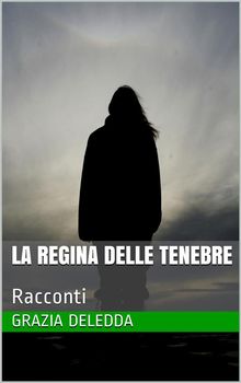 La Regina delle tenebre.  Grazia Deledda