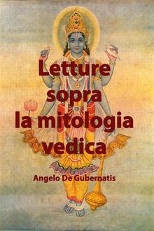 Letture sopra la mitologia vedica.  Angelo De Gubernatis