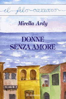 Donne senza amore.  Mirella Ardy