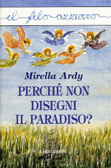 Perch non disegni il Paradiso?.  Mirella Ardy