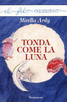 Tonda come la luna.  Mirella Ardy