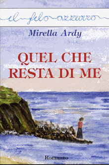 Quel che resta di me.  Mirella Ardy