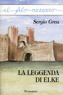 La leggenda di Elke.  Sergio Grea