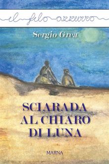 Sciarada al chiaro di luna.  Sergio Grea