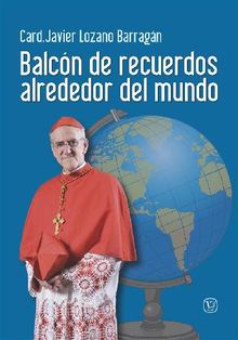 Balcn de recuerdos alrededor del mundo.  Card. Javier Lozano Barragn