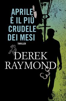 Aprile  il pi crudele dei mesi.  Derek Raymond